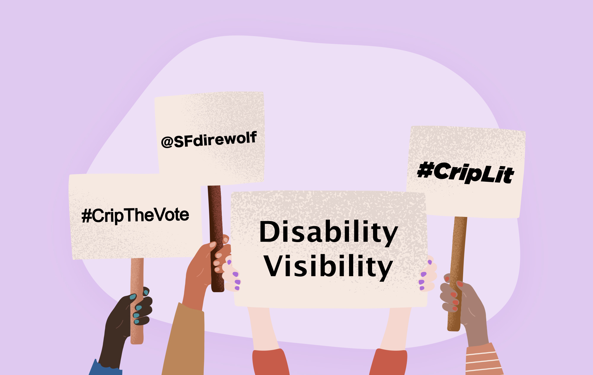 Illustration of people holding signs that say #CripTheVote, @SFdirewolf, Disability Visibility and #CripLit on a purple background.