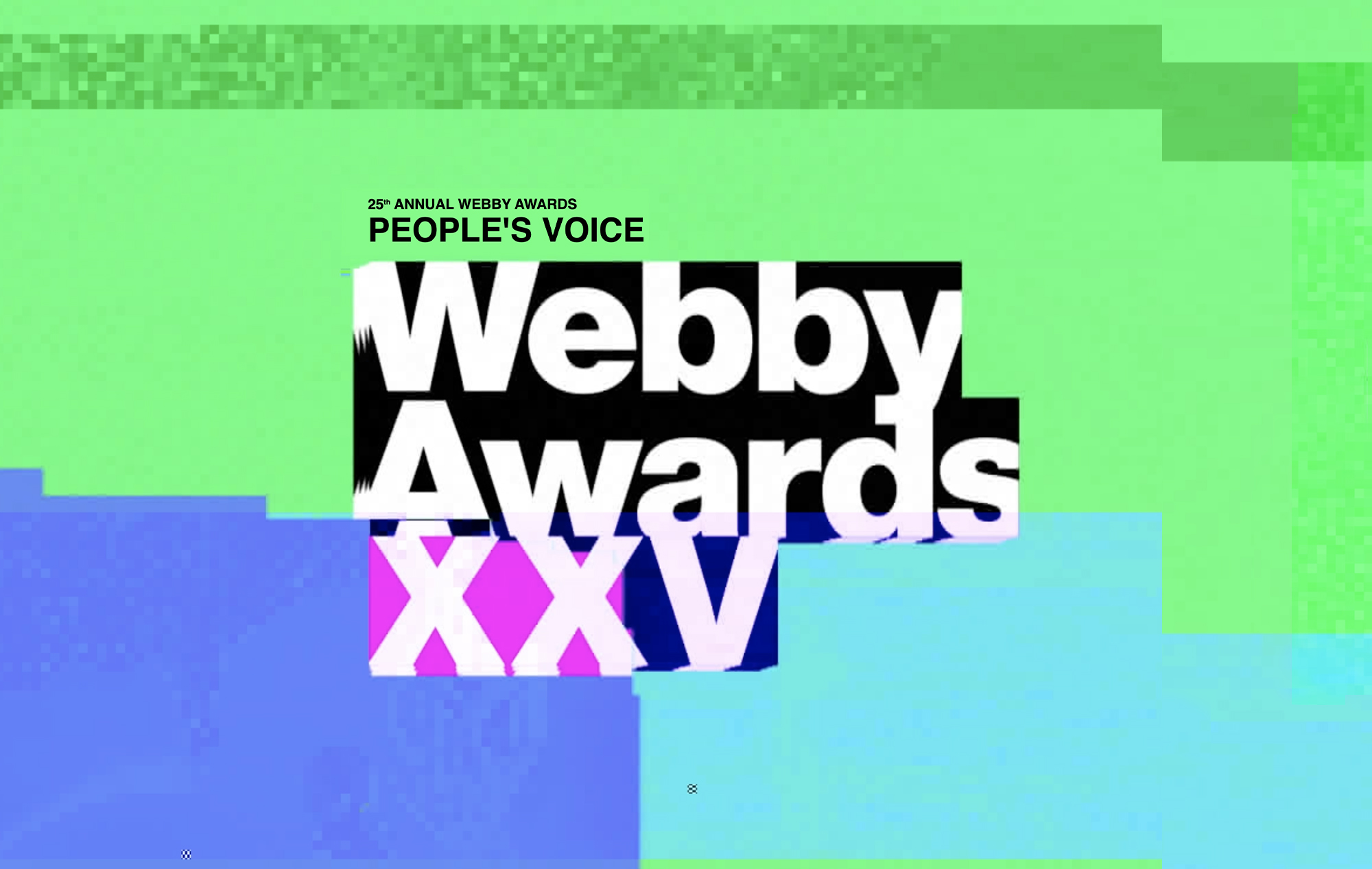 Image that says, '25th Annual Webby Awards- People's Voice.' Below it is a glitchy, graphic representation of the same text on a green and blue pixelated background. 