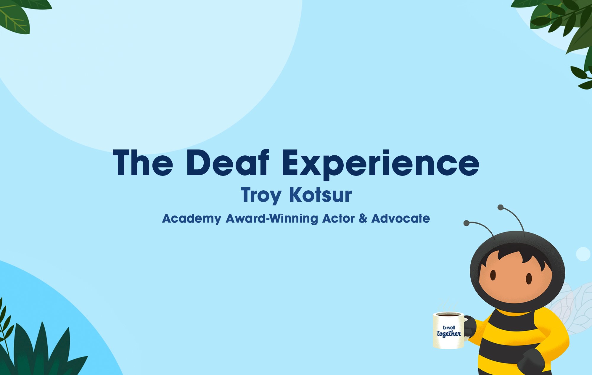 The B-Well Bee character accompanied by text that says, 'The Deaf Experience. Troy Kotsur: Academy Award-Winning Actor & Advocate.'